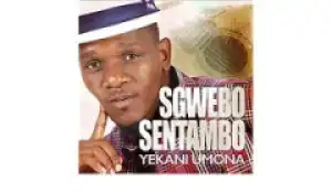 Sgwebo Sentambo - Ngiyoke Ngibone
